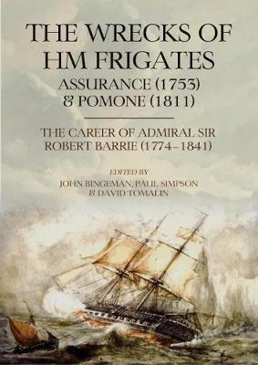 Wrecks of HM Frigates Assurance (1753) and Pomone (1811): Including the fascinating naval career of Rear-Admiral Sir Robert Barrie, KCB, KCH (1774-1841)