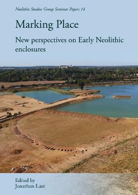 Marking Place: New perspectives on early Neolithic enclosures