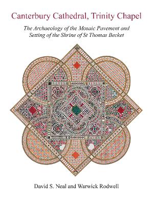 Canterbury Cathedral, Trinity Chapel: The Archaeology of the Mosaic Pavement and Setting of the Shrine of St  Thomas Becket