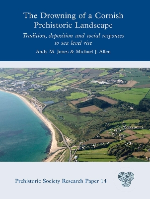 Drowning of a Cornish Prehistoric Landscape: Tradition, Deposition and Social Responses to Sea Level Rise