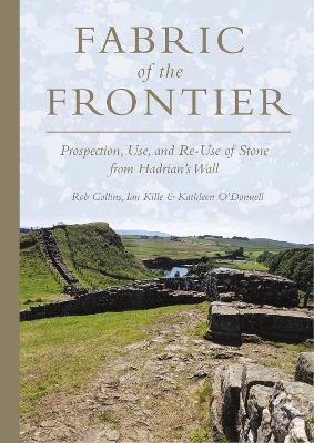 Fabric of the Frontier: Prospection, Use, and Re-Use of Stone from Hadrians Wall