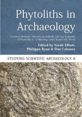 Phytoliths in Archaeology: Practical Methods, Theoretical Methods, and Key Examples of Phytoliths in  Archaeology from Around the World