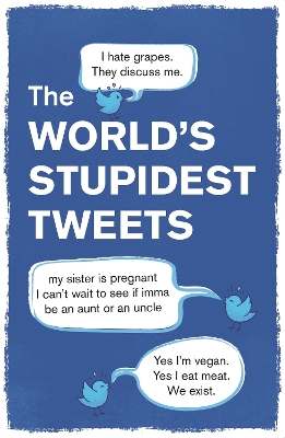 Worlds Stupidest Tweets