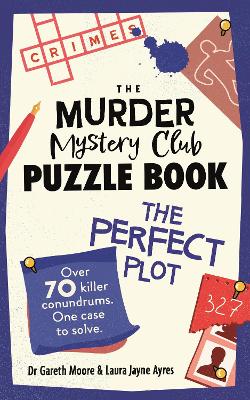 Murder Mystery Club Puzzle Book: The Perfect Plot: Over 70 Killer Conundrums, One Case to Solve