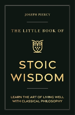 Little Book of Stoic Wisdom: Learn the Art of Living Well with Classical Philosophy