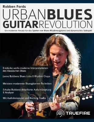 Robben Fords Urban Blues Guitar Revolution: Ein moderner Ansatz für das Spielen von Blues-Rhythmusgitarre und  dynamisches Solospiel