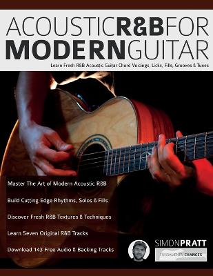 Acoustic R&B for Modern Guitar: Learn Contemporary R&B Chord Voicings, Licks, Fills, Grooves & Performance  Pieces