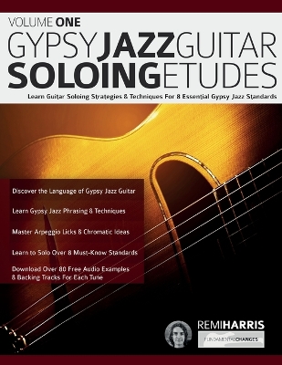 Gypsy Jazz Guitar Soloing Etudes - Volume One: Learn Guitar Soloing Strategies & Techniques For 8 Essential Gypsy Jazz  Standards