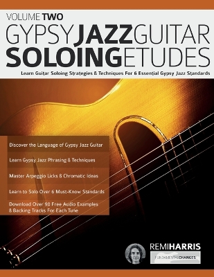 Gypsy Jazz Guitar Soloing Etudes - Volume Two: Learn Guitar Soloing Strategies & Techniques For 6 Essential Gypsy Jazz  Standards