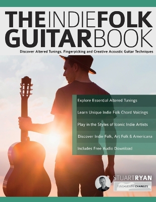 Indie Folk Guitar Book: Discover Altered Tunings, Fingerpicking and Creative Acoustic Guitar  Techniques