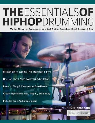 Essentials of Hip-Hop Drumming: Master The Art of Breakbeats, New Jack Swing, Boom Bap, Drunk Grooves & Trap