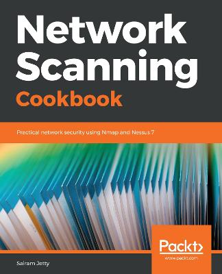 Network Scanning Cookbook: Practical network security using Nmap and Nessus 7