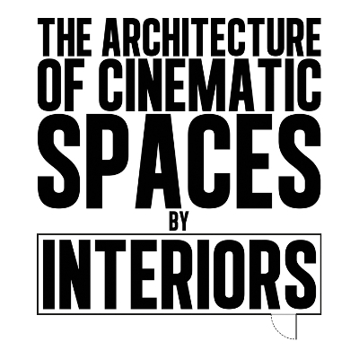 Architecture of Cinematic Spaces: by Interiors