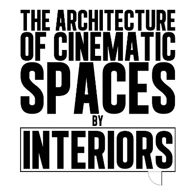 Architecture of Cinematic Spaces: by Interiors