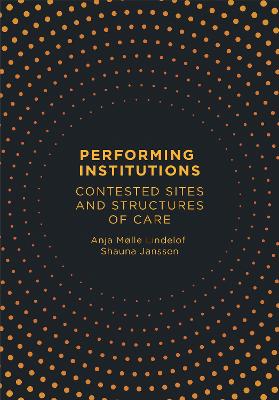 Performing Institutions: Contested Sites and Structures of Care