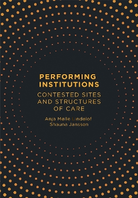 Performing Institutions: Contested Sites and Structures of Care