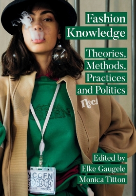 Fashion Knowledge: Theories, Methods, Practices and Politics New edition