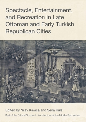 Spectacle, Entertainment, and Recreation in Late Ottoman and Early Turkish  Republican Cities
