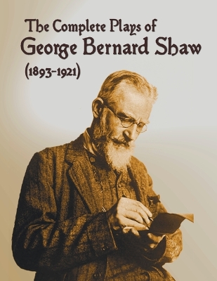 Complete Plays of George Bernard Shaw (1893-1921), 34 Complete and  Unabridged Plays Including: Mrs. Warren's Profession, Caesar and Cleopatra, Man
