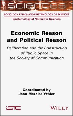 Economic Reason and Political Reason - Deliberation and the Construction of   Public Space in the Society of Communication