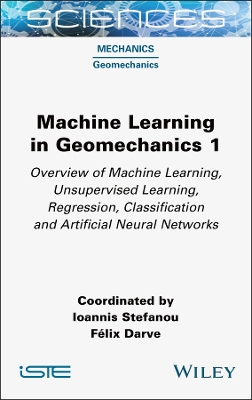 Machine Learning in Geomechanics 1: Overview of Machine Learning, Unervised Learning, Regression, Classification  and Artificial Neural Networks