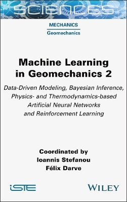Machine Learning in Geomechanics 2: Data-Driven Modeling, Bayesian Inference, Physics- and Thermodynamics-based  Artificial Neural Networks and Reinforcement Learning