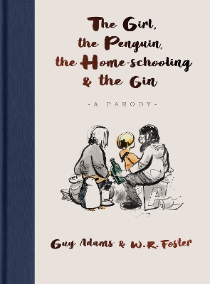 Girl, the Penguin, the Home-Schooling and the Gin: A hilarious parody of The Boy, The Mole, The Fox and The Horse - for parents  everywhere