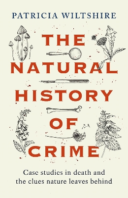 Natural History of Crime: Case studies in death and the clues nature leaves behind