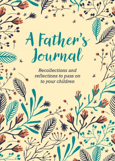 Father's Journal: Recollections and Reflections to Pass on to Your Children