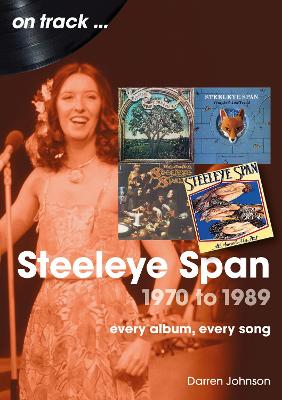 Steeleye Span 1970 to 1989 On Track: Every Album, Every Song