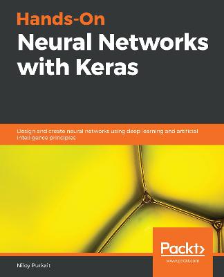 Hands-On Neural Networks with Keras: Design and create neural networks using deep learning and artificial  intelligence principles