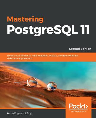 Mastering PostgreSQL 11: Expert techniques to build scalable, reliable, and fault-tolerant database  applications, 2nd Edition 2nd Revised edition