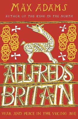 Aelfred's Britain: War and Peace in the Viking Age