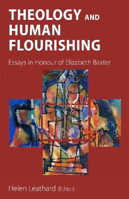 Theology and Human Flourishing: Essays in Honour of Elizabeth Baxter
