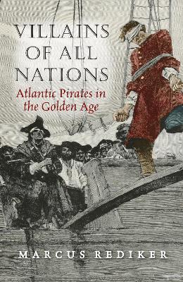 Villains of All Nations: Atlantic Pirates in the Golden Age