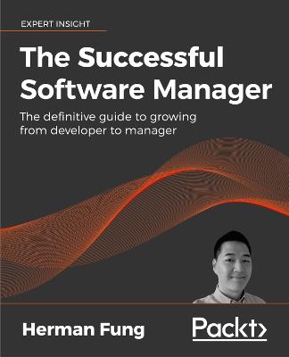 The Successful Software Manager: The definitive guide to growing from developer to manager
