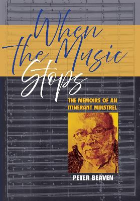 When The Music Stops: The memoirs of an itinerant minstrel
