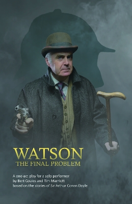 Watson: The Final Problem: A one-act drama for a solo performer, based on the works of Sir Arthur Conan  Doyle