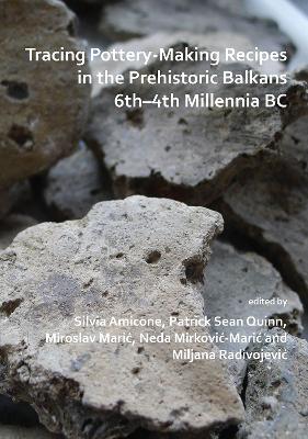 Tracing Pottery-Making Recipes in the Prehistoric Balkans 6th4th Millennia BC