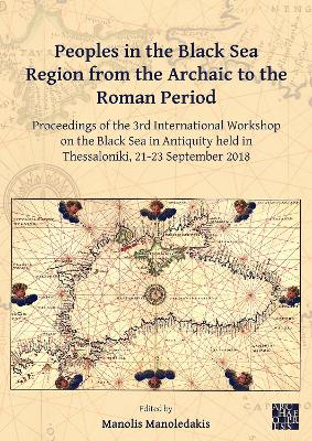 Peoples in the Black Sea Region from the Archaic to the Roman Period: Proceedings of the 3rd International Workshop on the Black Sea in Antiquity  held in Thessaloniki, 21-23 September 2018