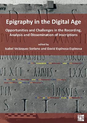 Epigraphy in the Digital Age: Opportunities and Challenges in the Recording, Analysis and Dissemination of  Inscriptions
