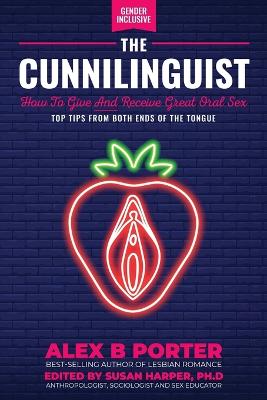 Cunnilinguist: How To Give And Receive Great Oral Sex: Top tips from both ends of the tongue