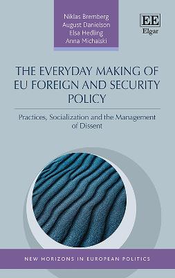 Everyday Making of EU Foreign and Security Policy: Practices, Socialization and the Management of Dissent