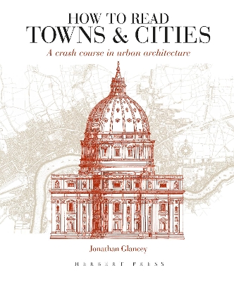 How to Read Towns and Cities: A Crash Course in Urban Architecture