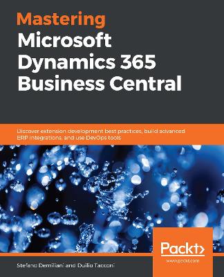 Mastering Microsoft Dynamics 365 Business Central: Discover extension development best practices, build advanced ERP  integrations, and use DevOps tools