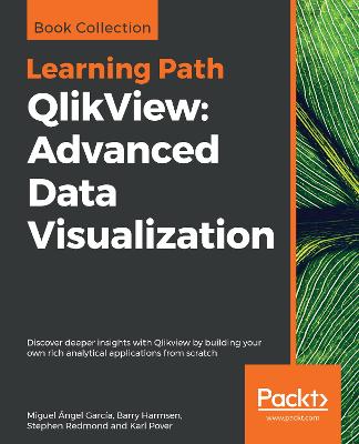 QlikView: Advanced Data Visualization: Discover deeper insights with Qlikview by building your own rich analytical  applications from scratch