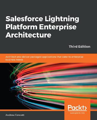 Salesforce Lightning Platform Enterprise Architecture: Architect and deliver packaged applications that cater to enterprise  business needs 3rd Revised edition