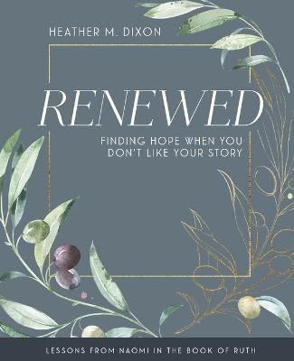 Renewed - Women's Bible Study Participant Workbook with Leader Helps: Finding Hope When You Dont Like Your Story