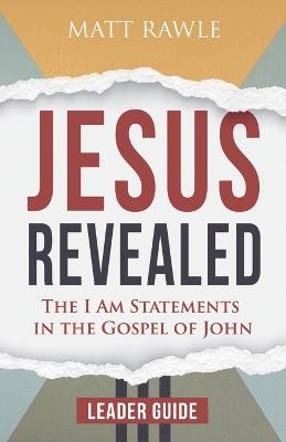 Jesus Revealed Leader Guide: The I Am Statements in the Gospel of John