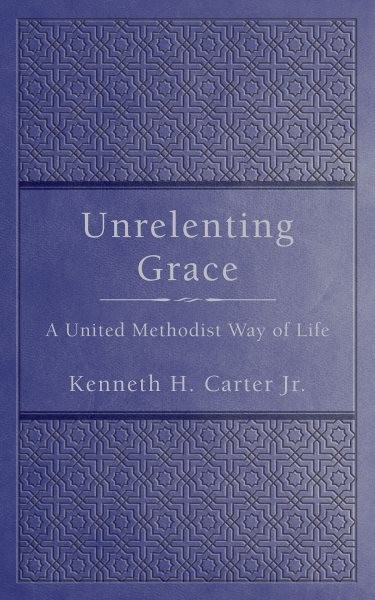 Unrelenting Grace: A United Methodist Way of Life